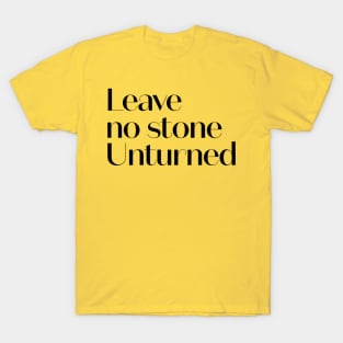 Leave No Stone Unturned T-Shirt